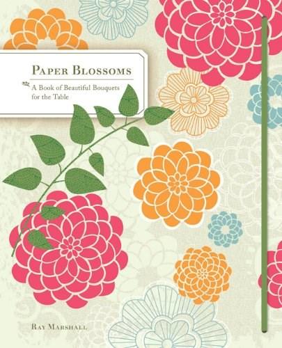 Paper blossoms: a pop-up book of beautiful bouquets | ray marshall