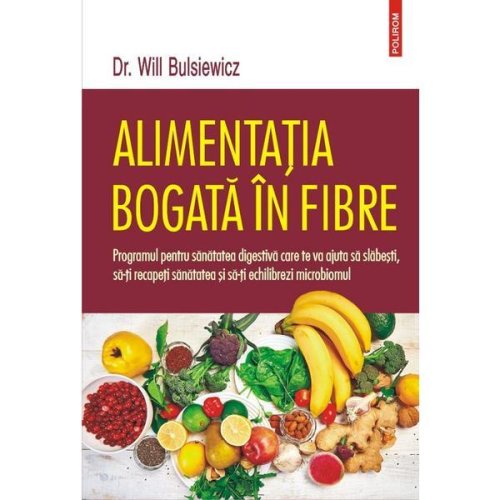 Alimentatia bogata in fibre - dr. will bulsiewicz, editura polirom