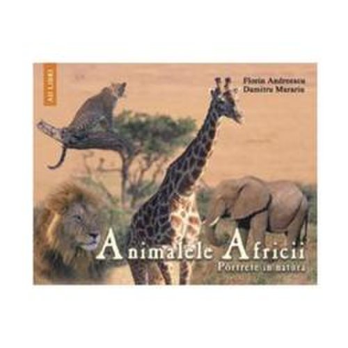 Animalele africii - florin andreescu, dumitru murariu, editura ad libri