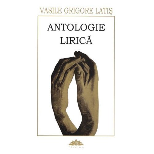 Antologie lirica - vasile grigore latis, editura proema