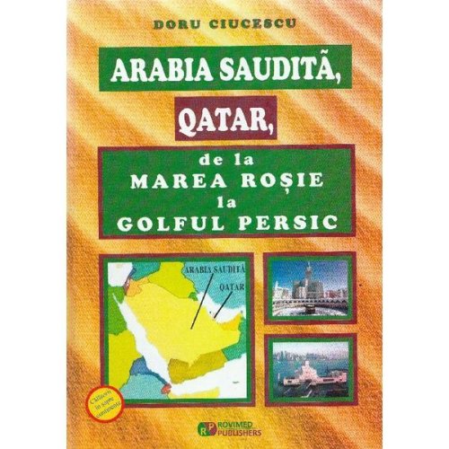 Arabia saudita, qatar, de la marea rosie la golful persic - doru ciucescu, editura rovimed