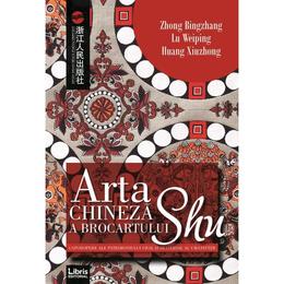Arta chineza a brocartului shu - zhong bingzhang, lu weiping, huang xiuzhong, editura libris editorial