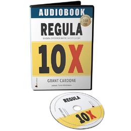 Audiobook. regula 10x - grant cardone, editura act si politon
