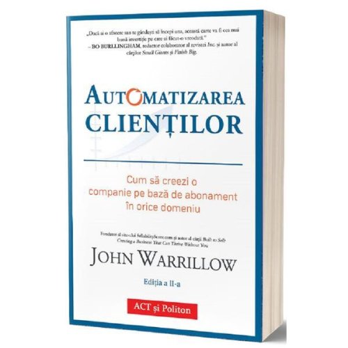Automatizarea clientilor - john warrillow, editura act si politon