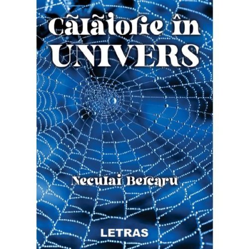 Calatorie in univers - neculai bercaru, editura letras