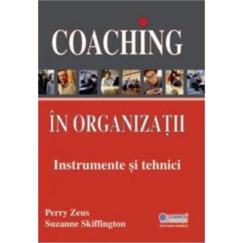Coaching in organizatii. instrumente si tehnici - perry zeus, suzanne skiffington, editura codecs