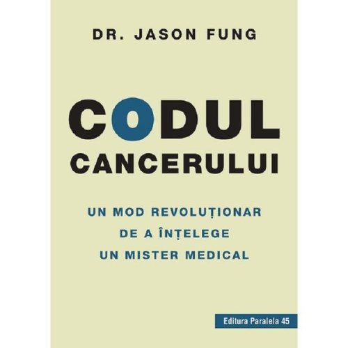 Codul cancerului - jason fung, editura paralela 45