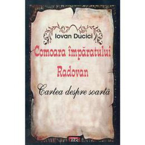 Comoara imparatului radovan. cartea despre soarta - iovan ducici, editura antet