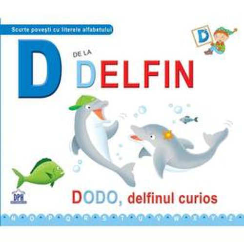 D de la delfin - dodo, delfinul curios (necartonat), editura didactica publishing house