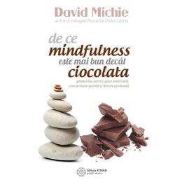 De ce mindfulness este mai bun decat ciocolata - david michie, editura atman
