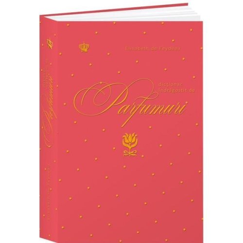 Dictionar indragostit de parfumuri. rosu - elisabeth de feydeau, editura baroque books   arts