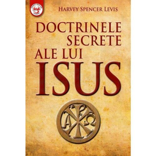 Doctrinele secrete ale lui isus - harvey spencer levis, dinasty books proeditura si tipografie
