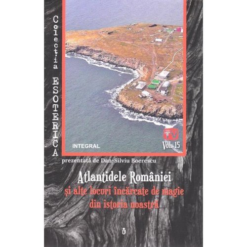Esoterica vol.15: atlantidele romaniei si alte locuri incarcate de magie din istoria noastra - dan-silviu boerescu, editura integral