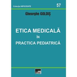 Etica medicala in practica pediatrica - gheorghe goldis, editura aius