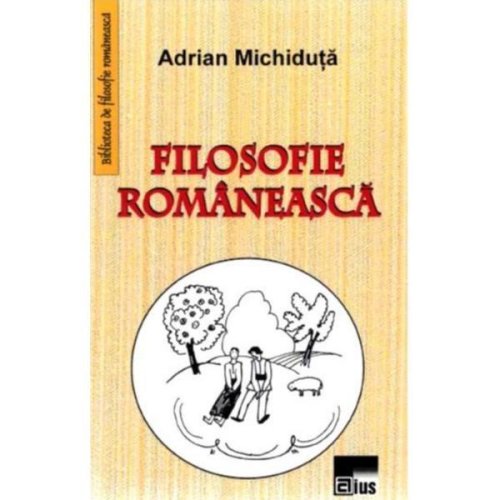 Filosofie romaneasca - adrian michiduta, editura aius
