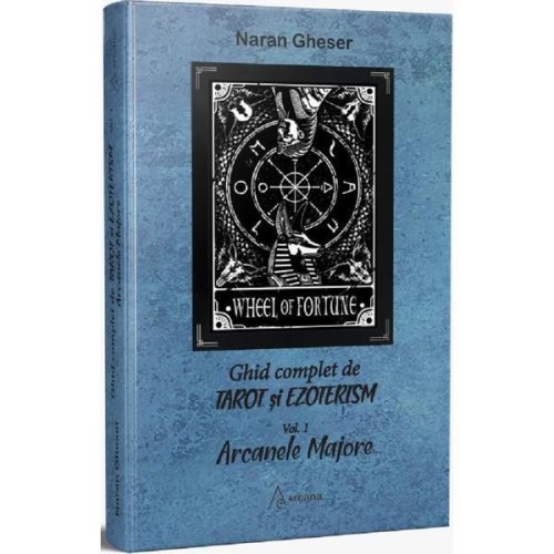 Ghid complet de tarot si exoterism vol.1: arcanele majore - naran gheser, editura arcana
