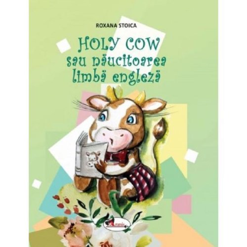 Holy cow sau naucitoarea limba engleza - roxana stoica, editura aramis