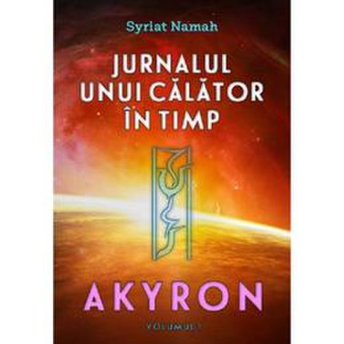 Jurnalul unui calator in timp. vol.1: akyron - syriat namah, editura daksha