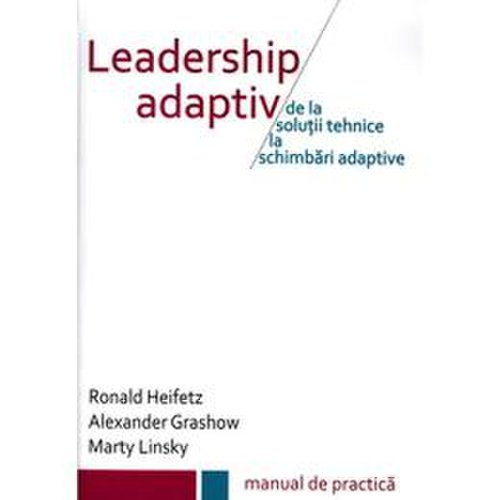 Leadership adaptiv - ronald heifetz, alexander grashow, marty linsky, editura bmi