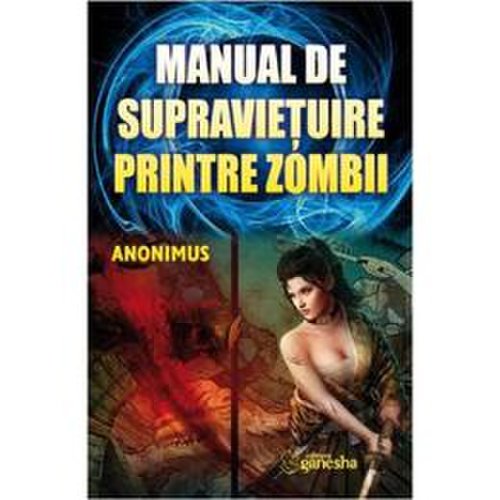 Manual de supravietuire printre zombii - anonimus, editura ganesha