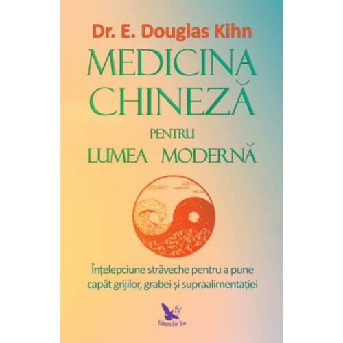 Medicina chineza pentru lumea moderna - douglas kihn, editura for you