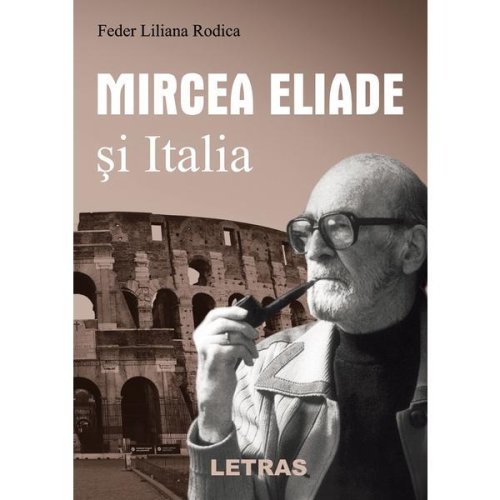 Mircea eliade si italia - feder liliana rodica, editura letras