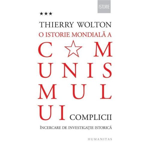 O istorie mondiala a comunismului vol.3: complicii - thierry wolton, editura humanitas