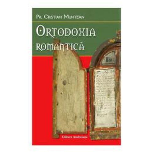 Ortodoxia romantica - cristian muntean, editura andreiana