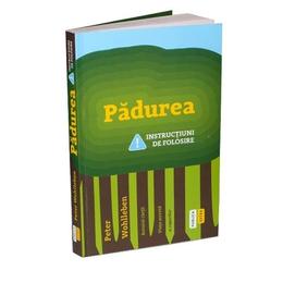 Padurea. instructiuni de folosire - peter wohlleben, editura publica
