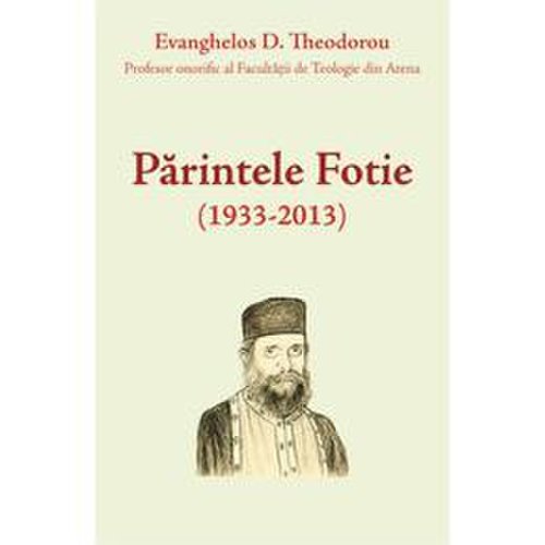 Parintele fotie (1933-2013) - evanghelos d. theodorou, editura egumenita