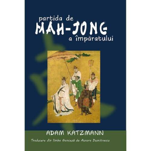 Partida de mah-jong a imparatului - adam katzmann, editura aius