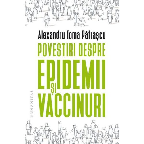 Povestiri despre epidemii si vaccinuri - alexandru toma patrascu, editura humanitas
