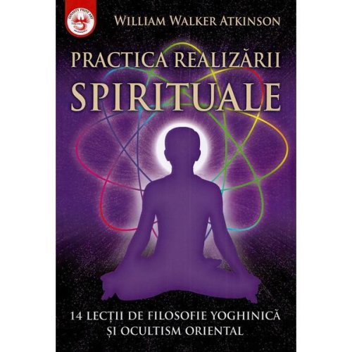 Practica realizarii spirituale - william walker atkinson, dinasty books proeditura si tipografie