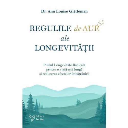 Regulile de aur ale longevitatii - dr. ann louise gittleman, editura for you