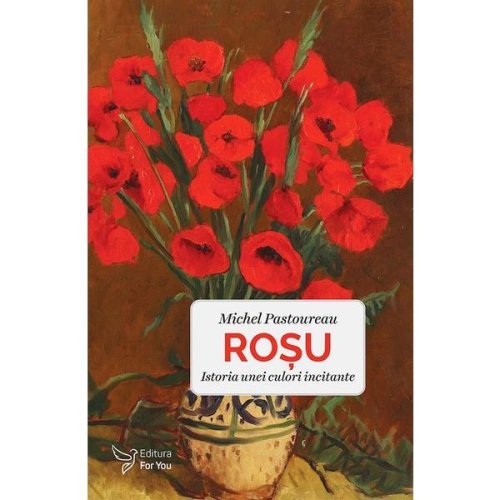 Rosu. istoria unei culori incitante - michel pastoureau, editura for you