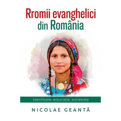 Rromii evanghelici din romania - nicolae geanta, editura casa cartii