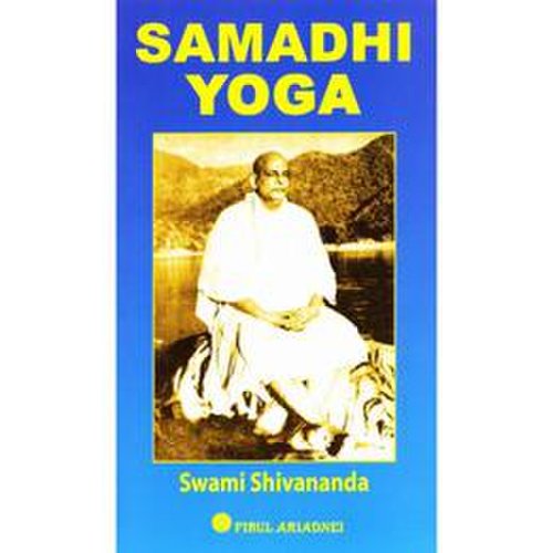 Samadhi yoga - swami shivananda, editura firul ariadnei