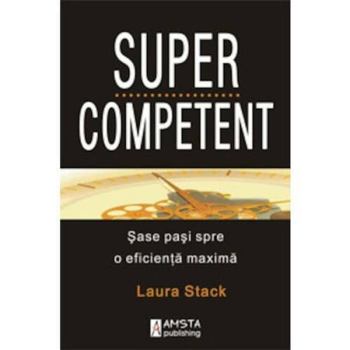 Supercompetent - laura stack, editura amsta publishing