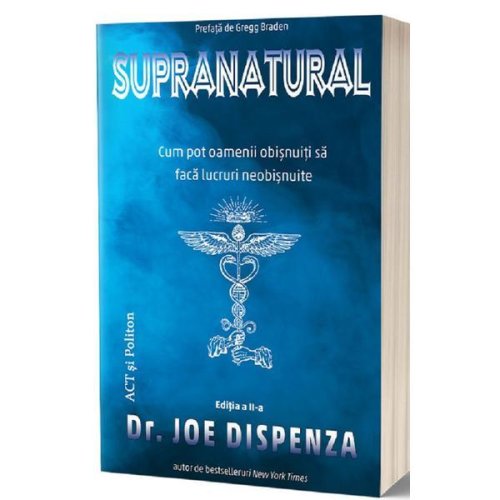 Supranatural - dr. joe dispenza, editura act si politon