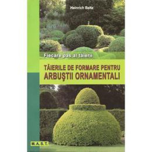 Taierile de formare pentru arbustii ornamentali - heinrich beltz, editura mast