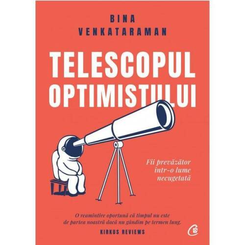 Telescopul optimistului. fii prevazator intr-o lume necugetata - bina venkataraman, editura curtea veche