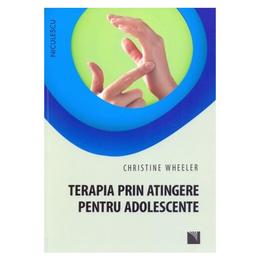 Terapia prin atingere pentru adolescente - christine wheeler, editura niculescu