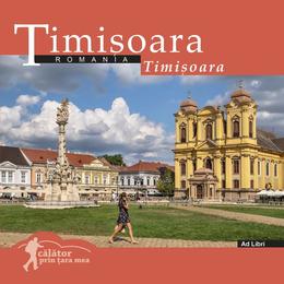 Timisoara - calator prin tara mea - mariana pascaru, florin andreescu, editura ad libri