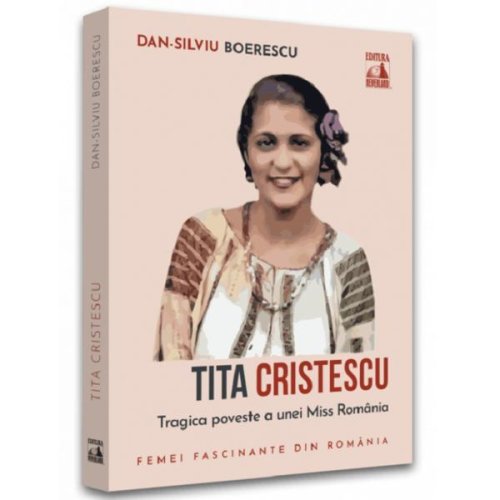 Tita cristescu, trista poveste a primei miss romania - dan-silviu boerescu, editura neverland