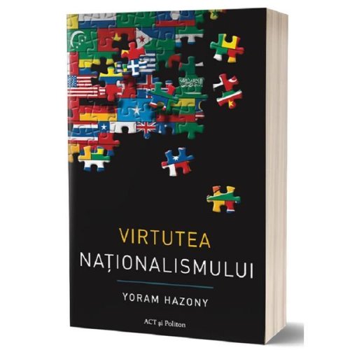 Virtutea nationalismului - yoram hazony, editura act si politon