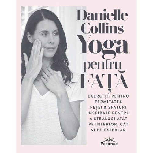 Yoga pentru fata - danielle collins, editura prestige